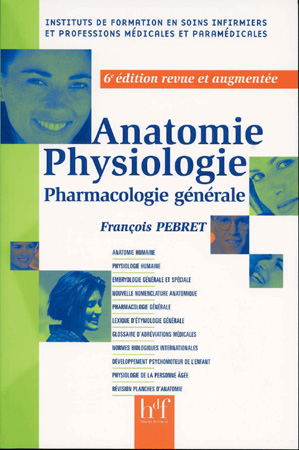 ANATOMIE PHYSIOLOGIE. PHARMACOLOGIE GENERALE, 6è édition