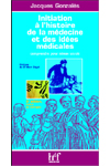 INITIATION A L'HISTOIRE DE LA MEDECINE ET DES IDEES MEDICALES