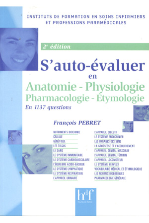 S\'AUTO-EVALUER EN 1137 QUESTIONS. ANATOMIE-PHYSIOLOGIE. PHARMACOLOGIE-ETYMOLOGIE
