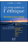 A LA RENCONTRE DE L\'ETHIQUE - Guide pratique des textes de référence - Les fondements du questionnaire éthique dans le domaine de la santé - 2ème édition revue et augmentée