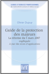 GUIDE DE LA PROTECTION DES MAJEURS. La réforme du 5 mars 2007 expliquée. A jour des textes d'application