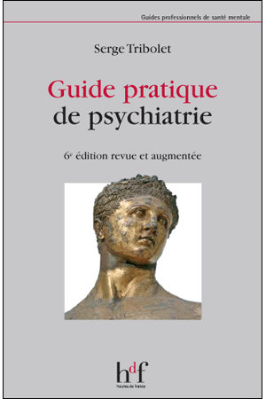 GUIDE PRATIQUE DE PSYCHIATRIE 6e édition, modifiée et augmentée