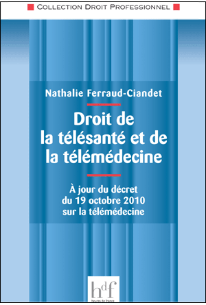 DROIT DE LA TÉLÉSANTÉ ET DE LA TÉLÉMÉDECINE. À jour du décret du 19 octobre 2010 sur la télémédecine